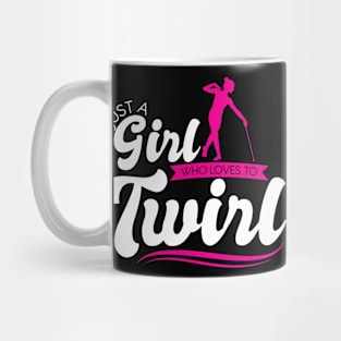 Just A Girl Who Loves To Twirl - Baton Twirler Mug